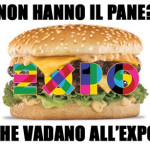 Non hanno pane? Che vadano all’expo